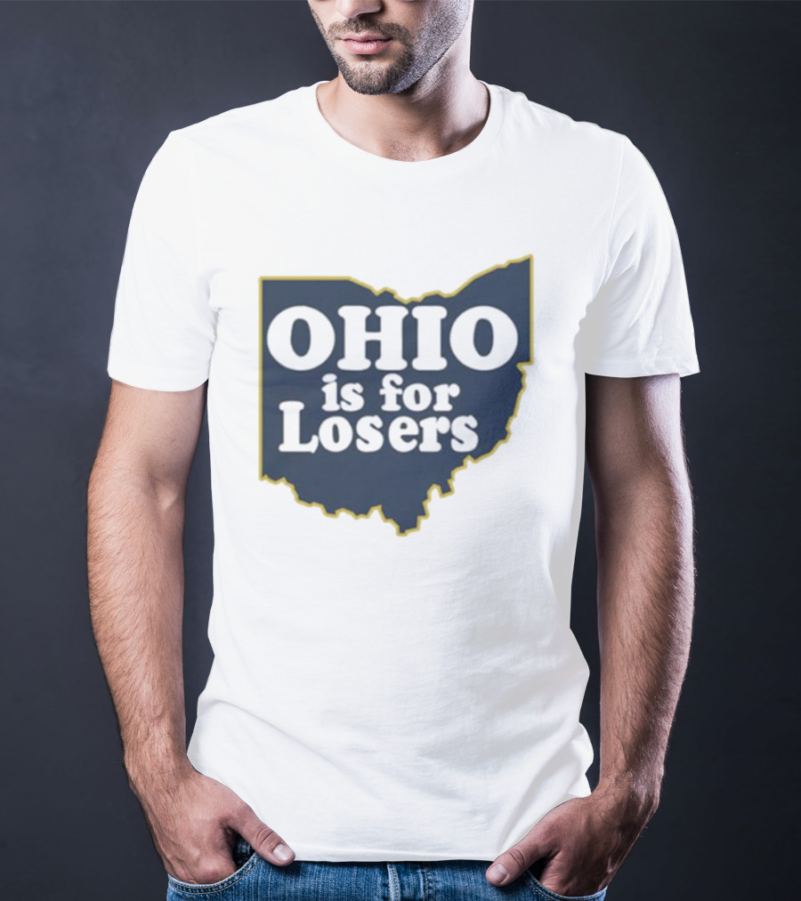 Ohio Is For Losers Michigan College Rivalry T-Shirt