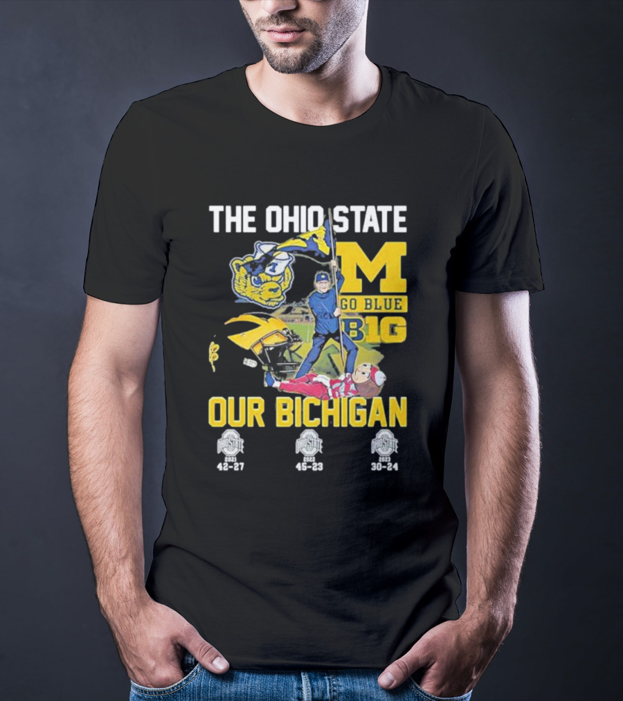The Ohio State Michigan Rivalry Go Blue B1g Our Bichigan With Buckeye Victories 42-27 45-23 30-24 T-Shirt