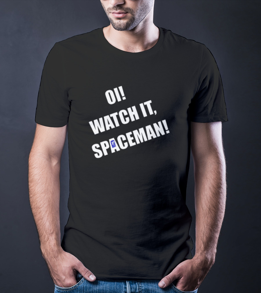OI WATCH IT SPACEMAN T-Shirt