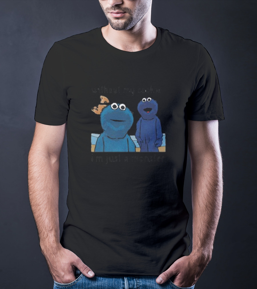 Without My Cookie I'm Just A Monster Cookie-Loving Blue Creature T-Shirt