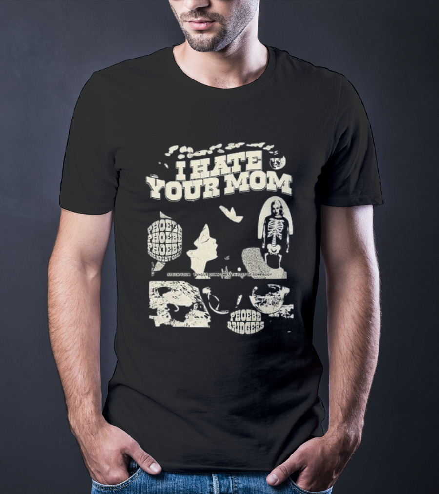 I Hate Your Mom Phoebe Bridgers Skeleton Moon Song Phoebe Phoebe Phoebe The Night One T-Shirt