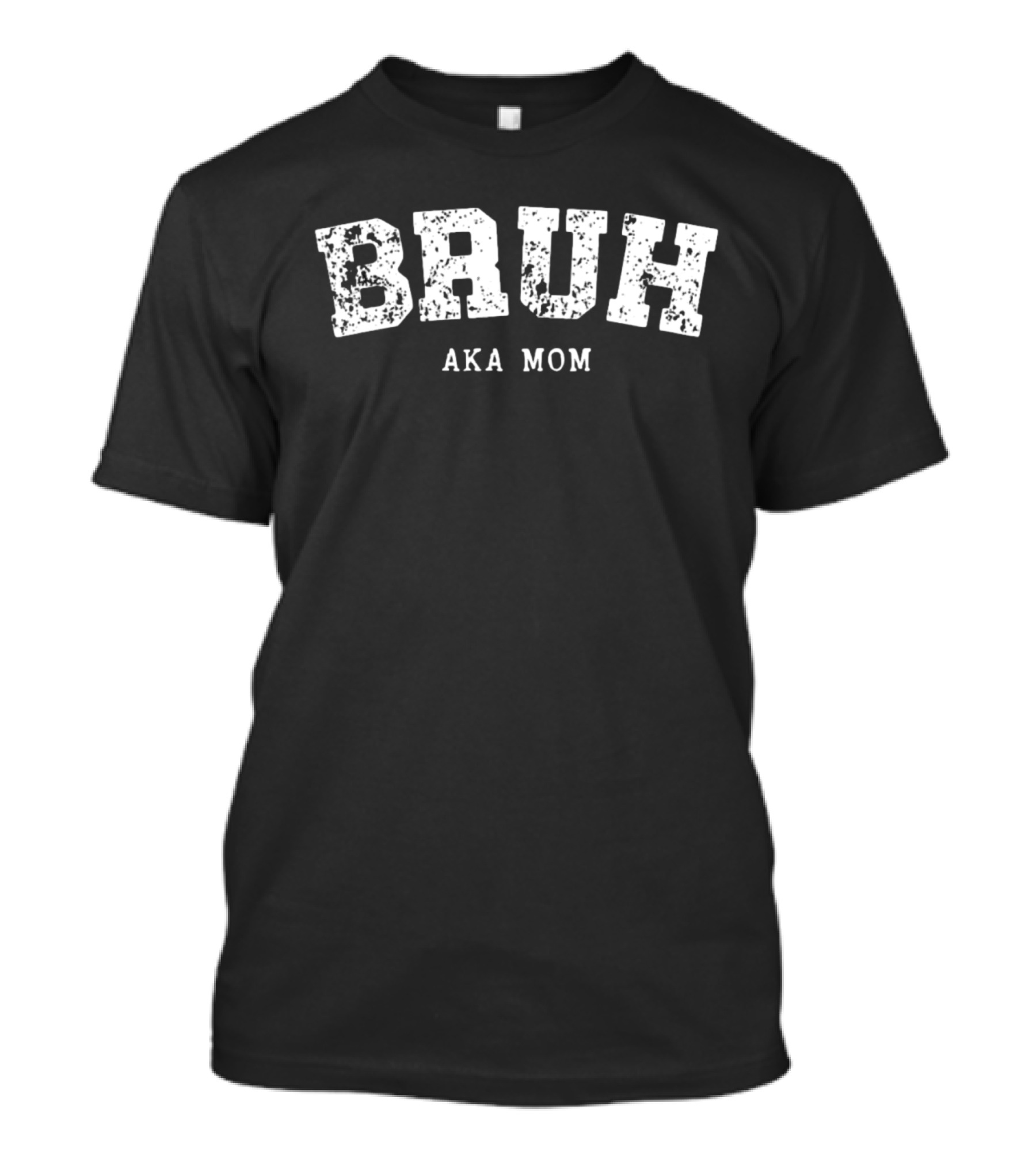 Bruh AKA Mom T-Shirt