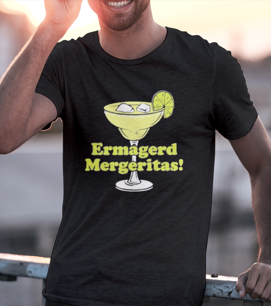 Ermagerd Mergeritas Margarita Cocktail T-Shirt