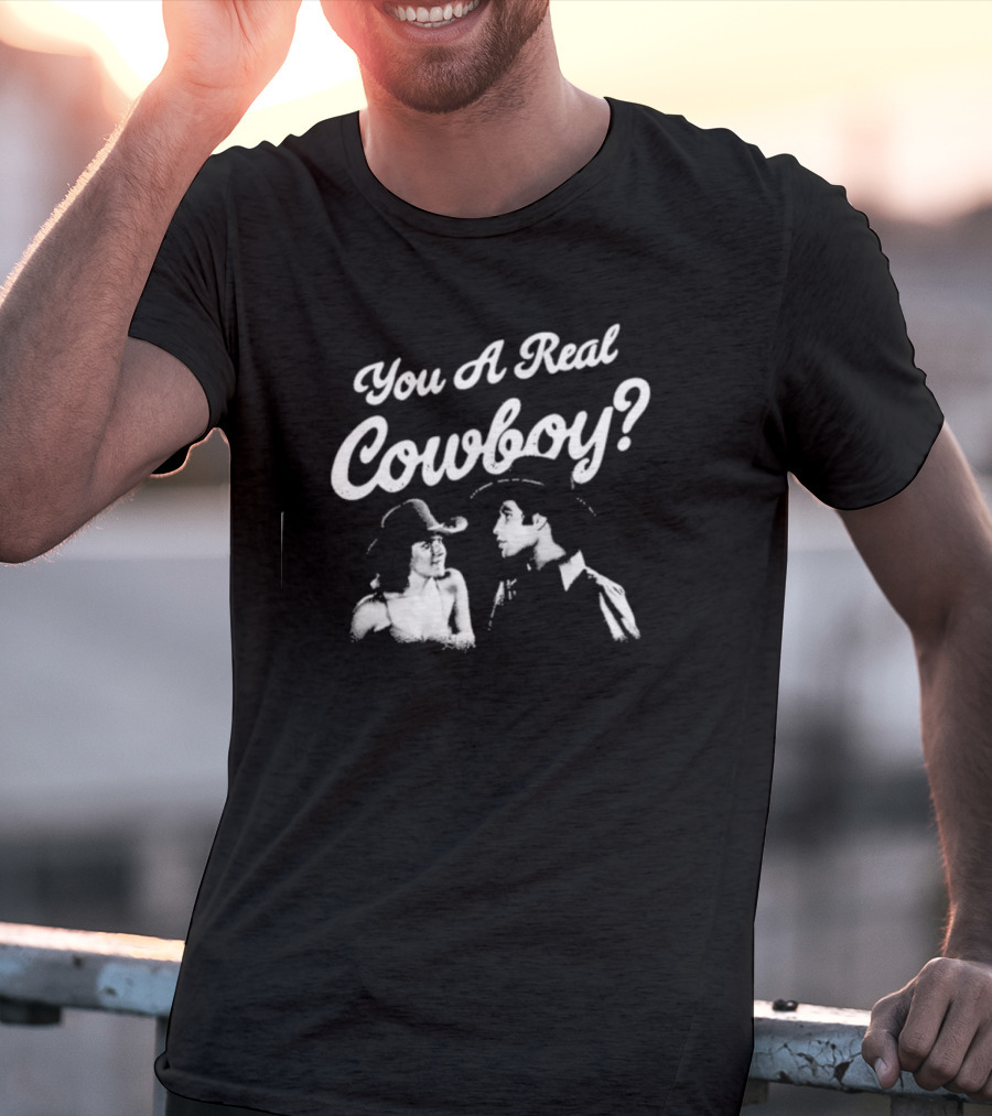 You A Real Cowboy? T-Shirt