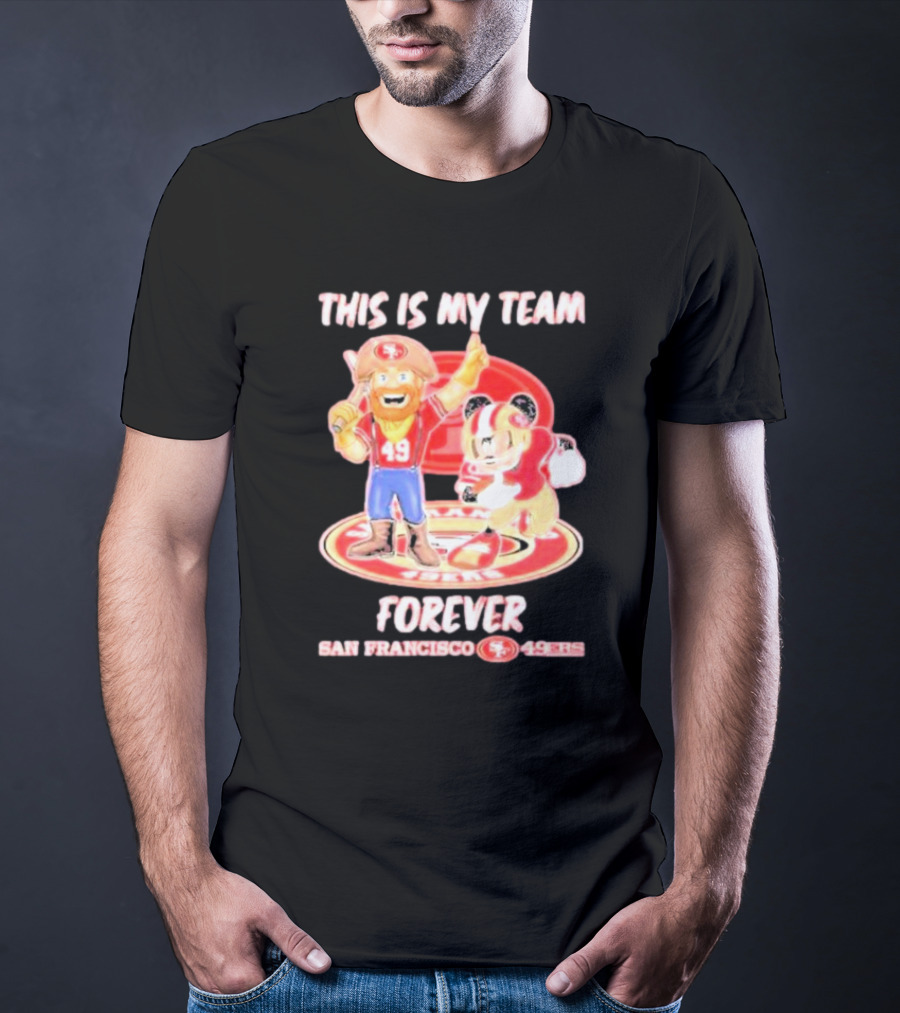 THIS IS MY TEAM FOREVER SAN FRANCISCO 49ERS 49ERS T-Shirt