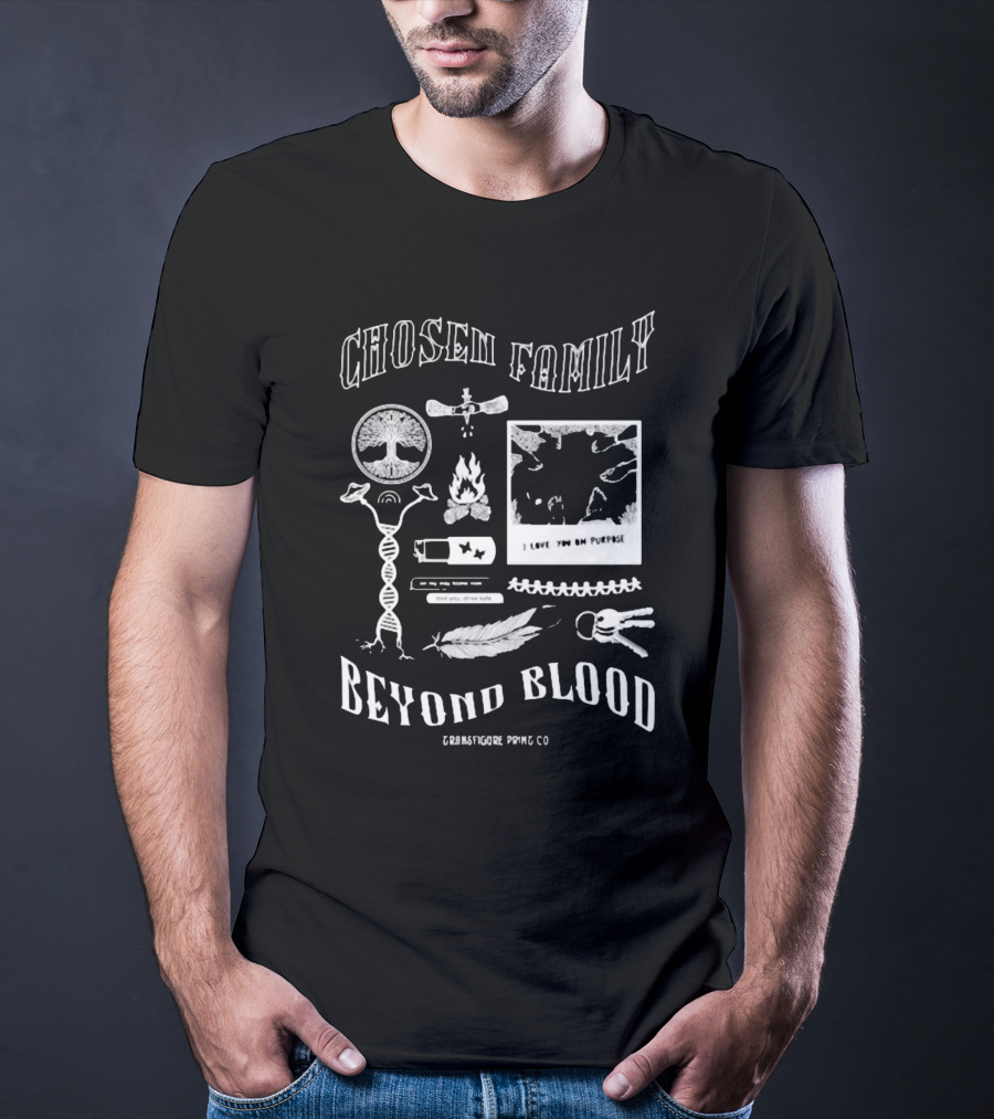 Chosen Family Beyond Blood I Love You On Purpose Transfigureprintco T-Shirt
