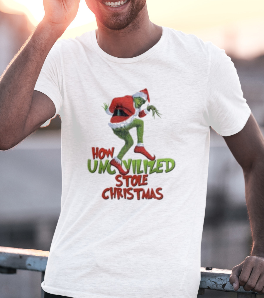 How Uncivilized Stole Christmas Grinch T-Shirt