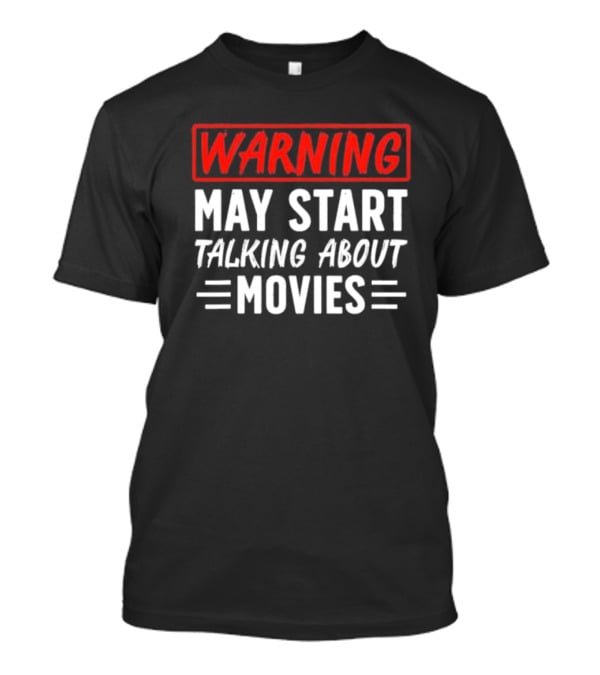 Warning May Start Talking About Movies T-Shirt
