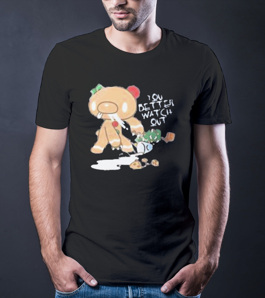 YOU BETTER WATCH OUT GLOOMY BEAR GINGERBREAD COOKIE T-Shirt