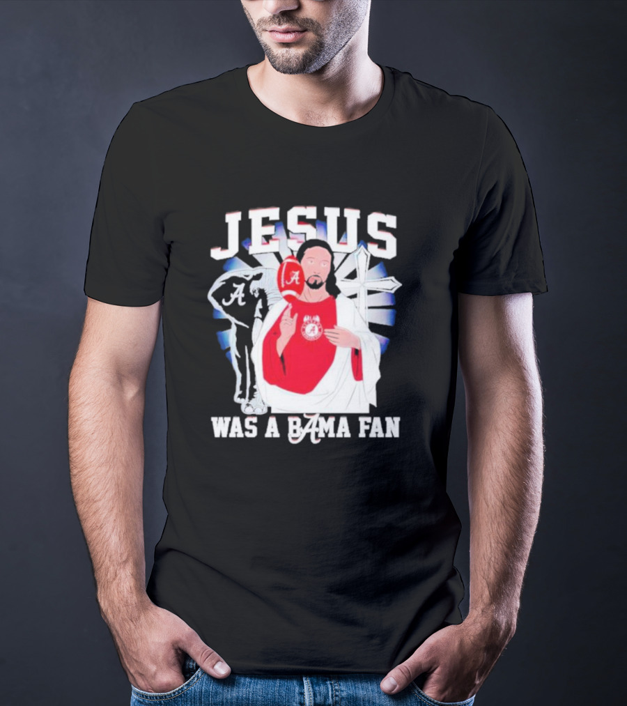 Jesus Alabama Crimson Tide Was A Bama Fan Football Cross T-Shirt