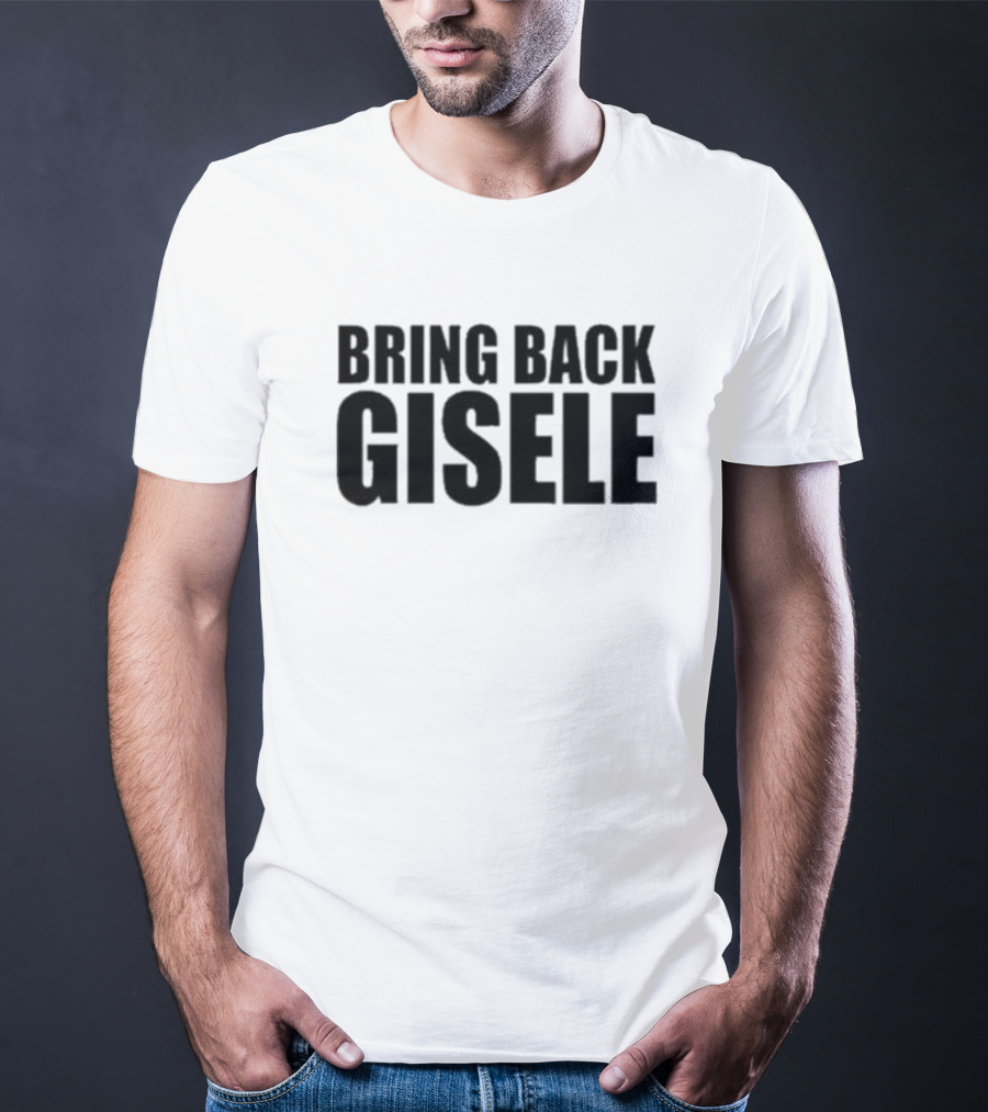Bring Back Gisele Michaela Stark Call To Action T-Shirt