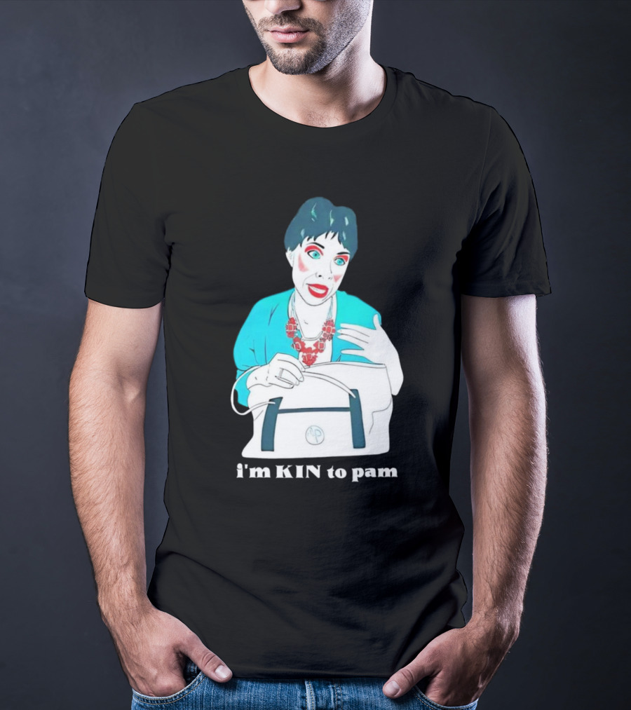 I'm KIN To Pam Quality Andi Marie Tillman Aunt Pam T-Shirt