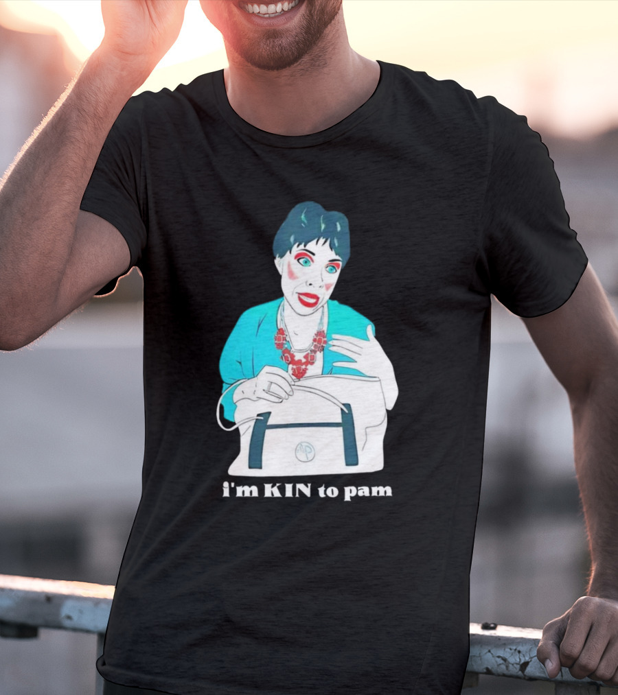 I'm KIN To Pam Quality Andi Marie Tillman Aunt Pam T-Shirt