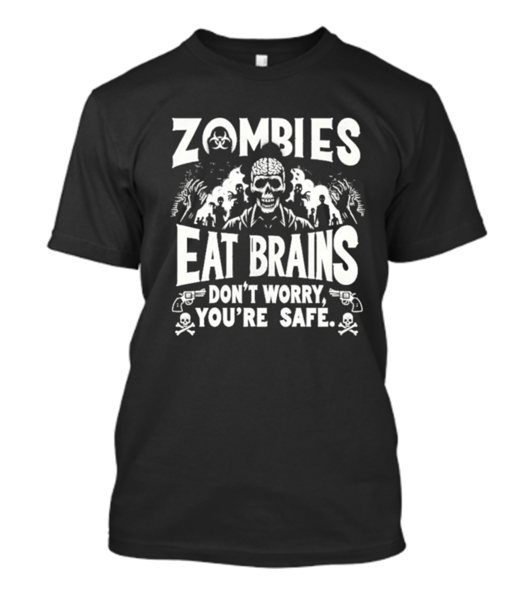 Zombies Eat Brains Don’t Worry You’re Safe Skull And Crossbones Biohazard Warning T-Shirt