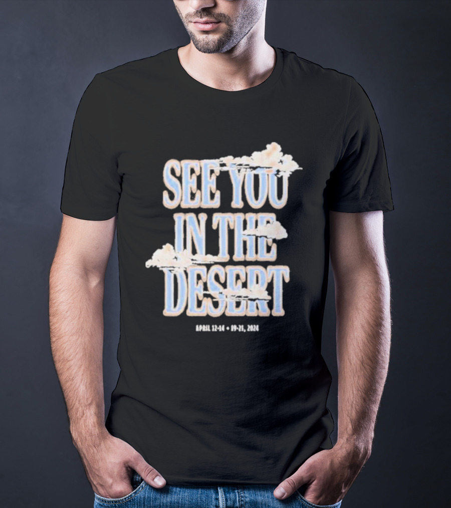 See You In The Desert April 12-14 19-21 T-Shirt