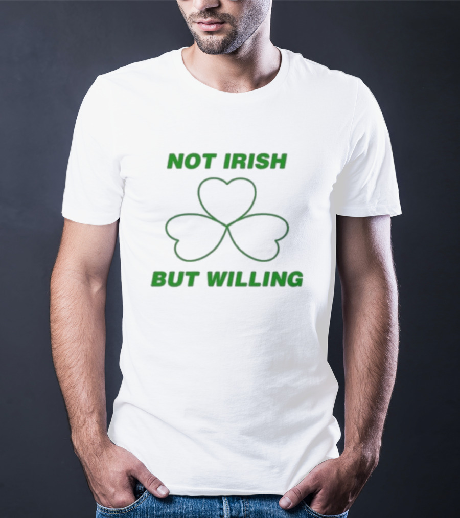 Not Irish But Willing Shamrock Heart Clover T-Shirt