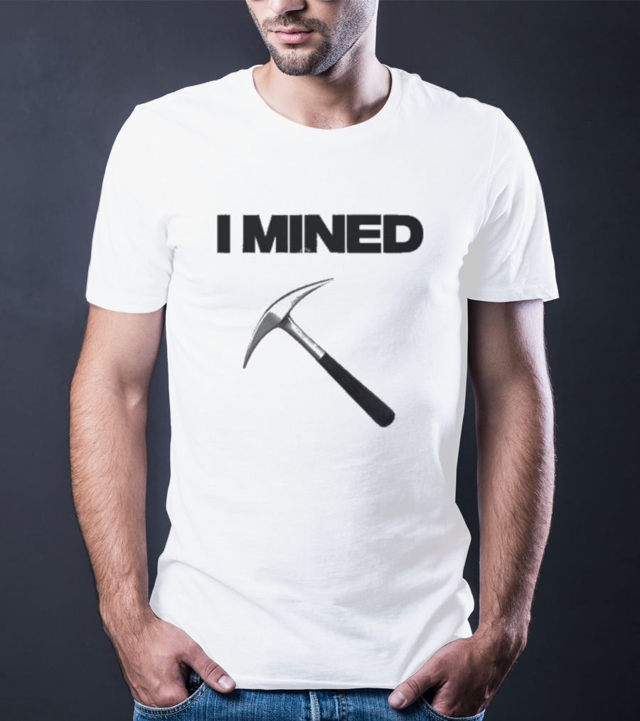 I Mined Pickaxe T-Shirt