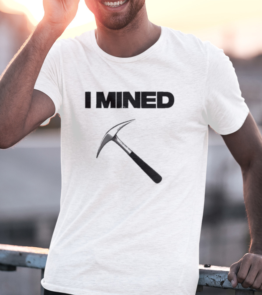 I Mined Pickaxe T-Shirt