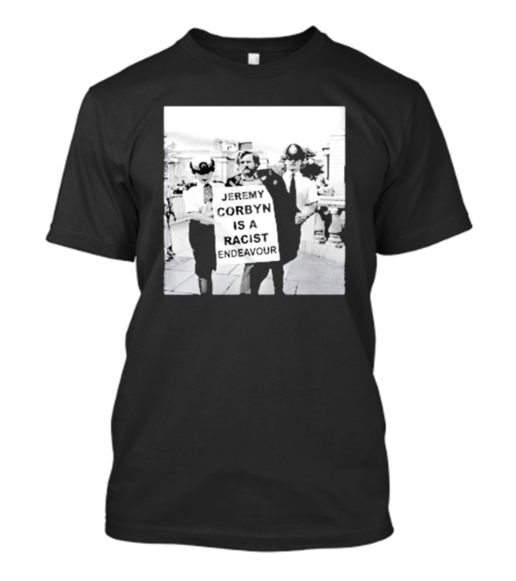 Jeremy Corbyn Is A Racist Endeavour Black And White Protest Image T-Shirt
