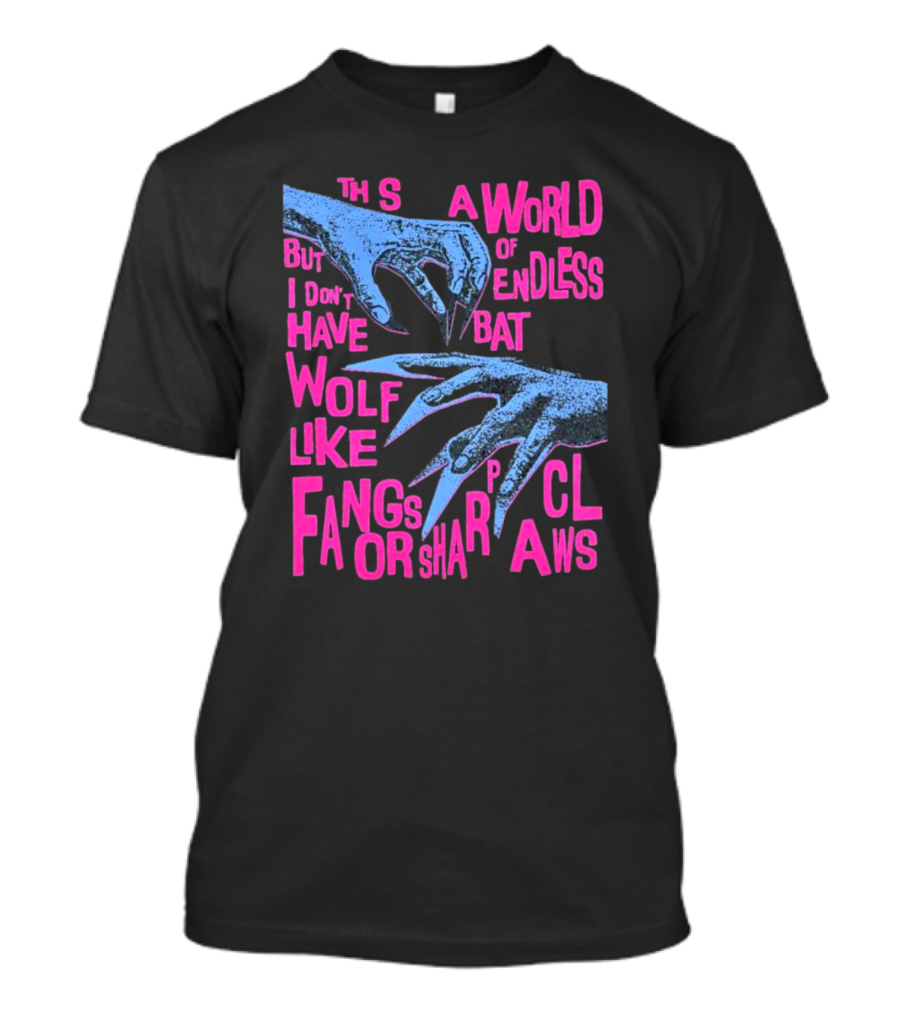 This Is A World Of Endless Battles But I Don’t Have Wolf Like Fangs Or Sharp Claws T-Shirt