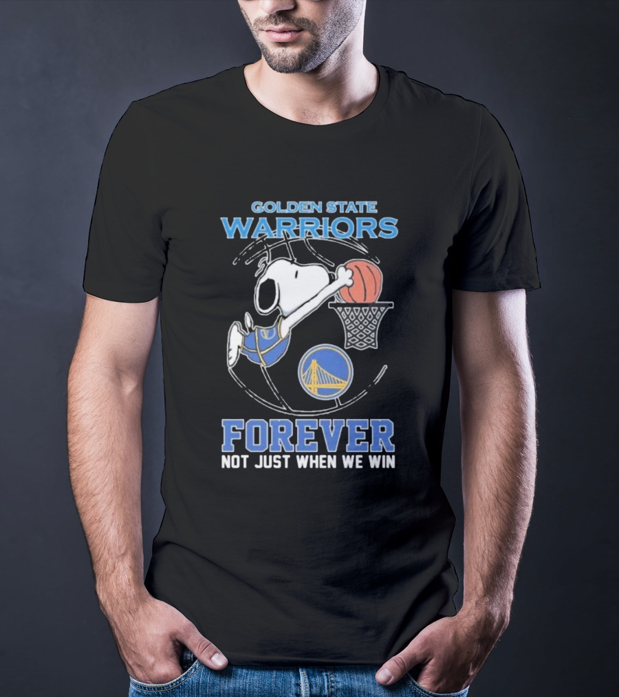 Golden State Warriors Forever Snoopy Basketball Fan Not Just When We Win T-Shirt