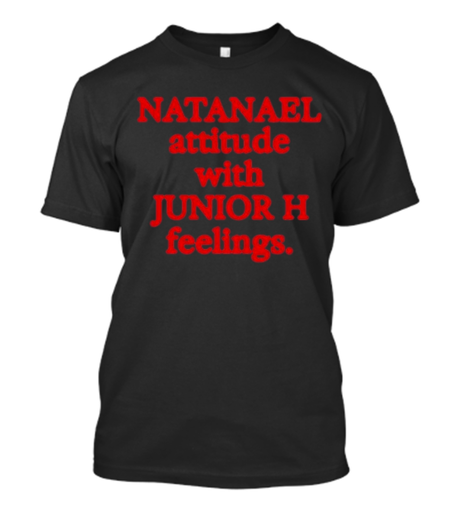 Nostalgia Natanael Attitude With Junior H Feelings T-Shirt
