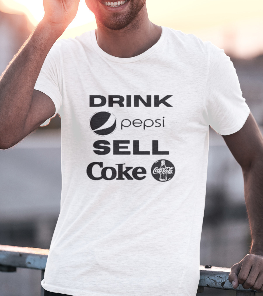 Drink Pepsi Sell Coke Pepsi Coca Cola T-Shirt