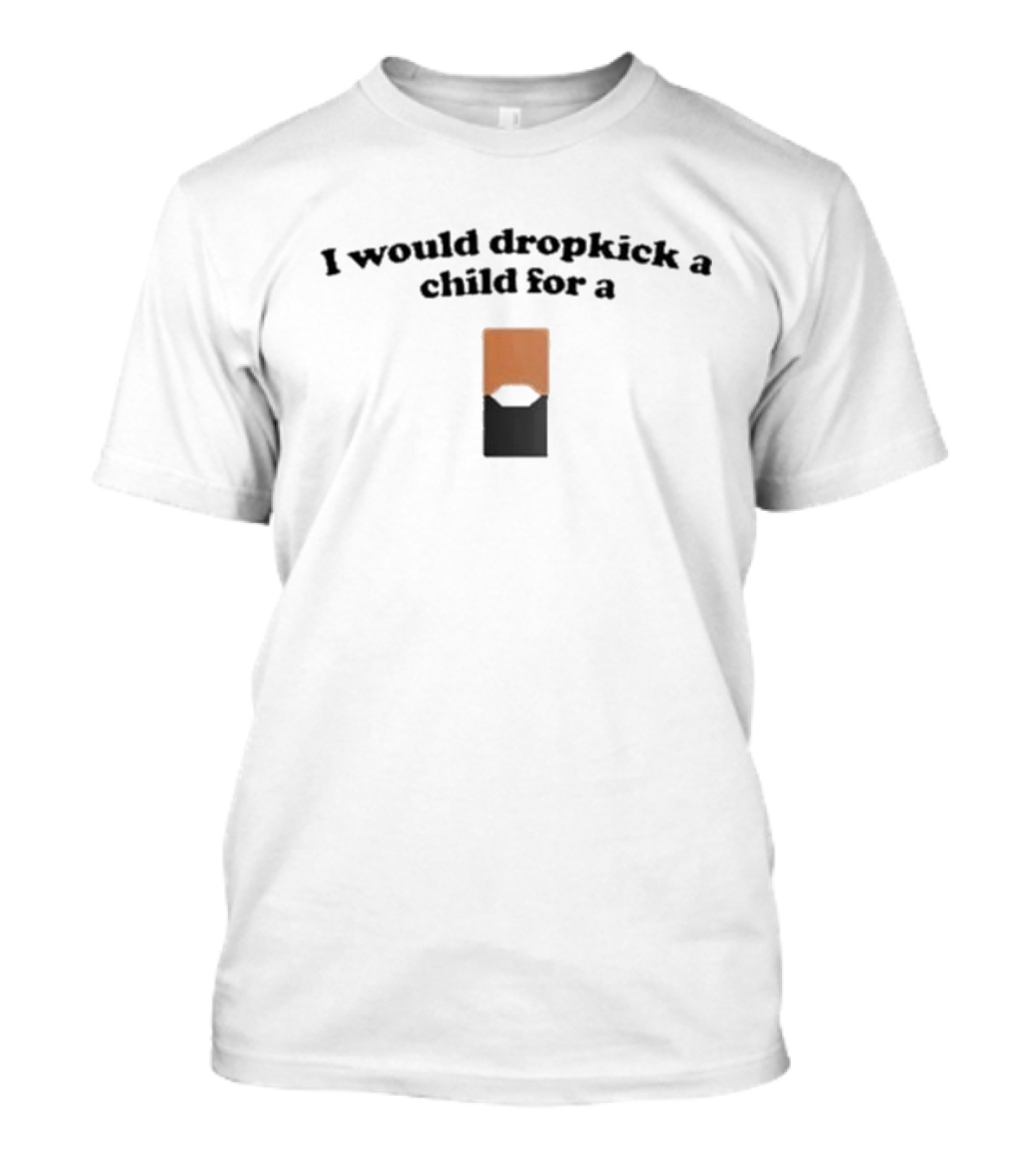 I Would Dropkick A Child For A Mango Juul Pod T-Shirt