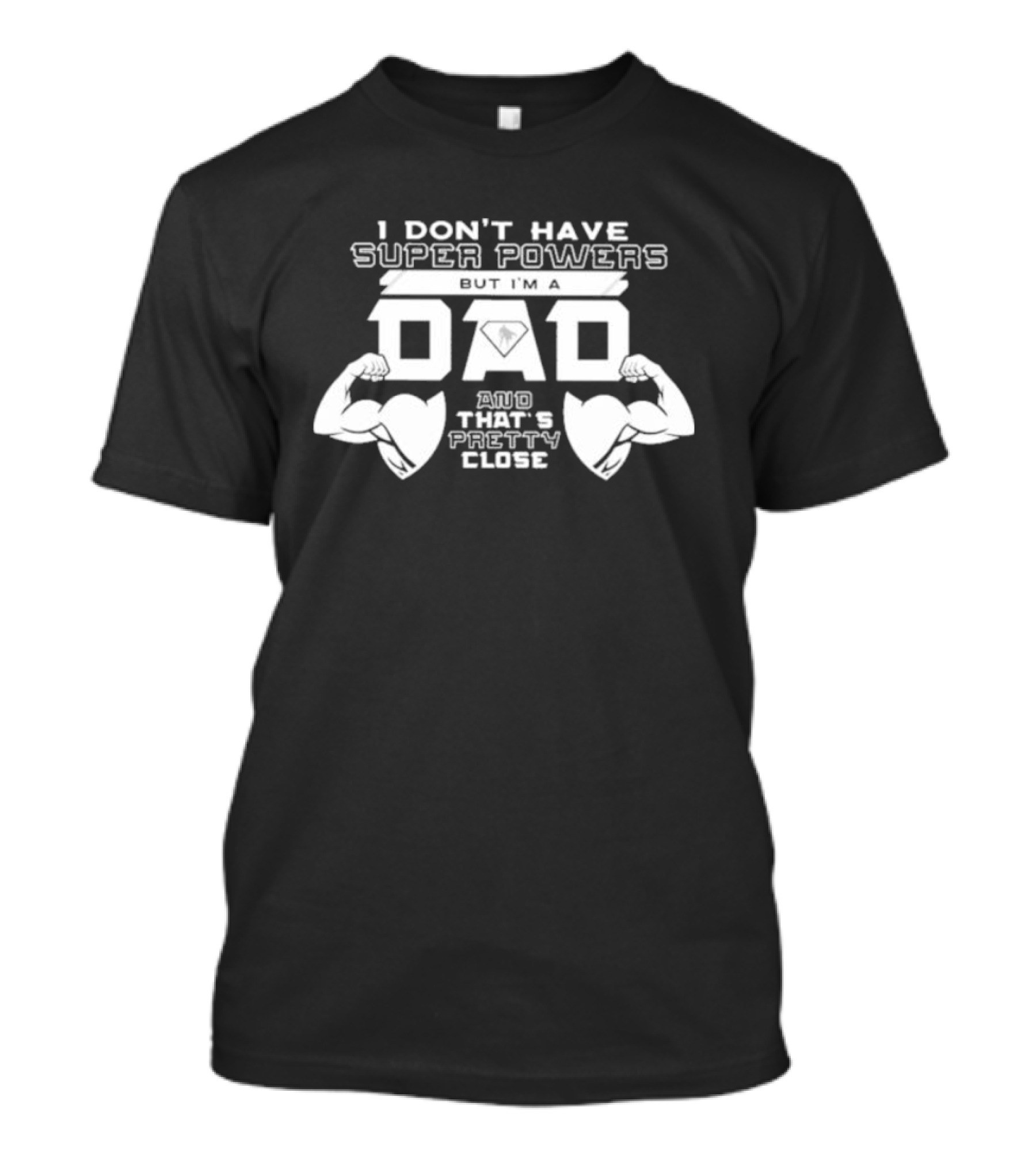 I Don’t Have Super Powers But I’m A Dad And That’s Pretty Close Muscular Fatherhood Symbolism T-Shirt