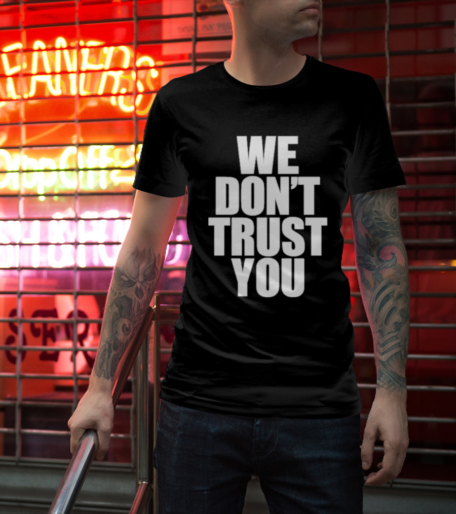 We Don't Trust You Just Tokyo T-Shirt