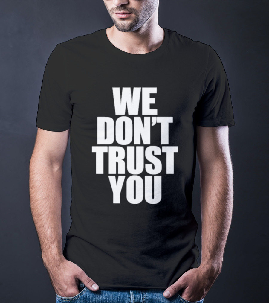 We Don't Trust You Just Tokyo T-Shirt