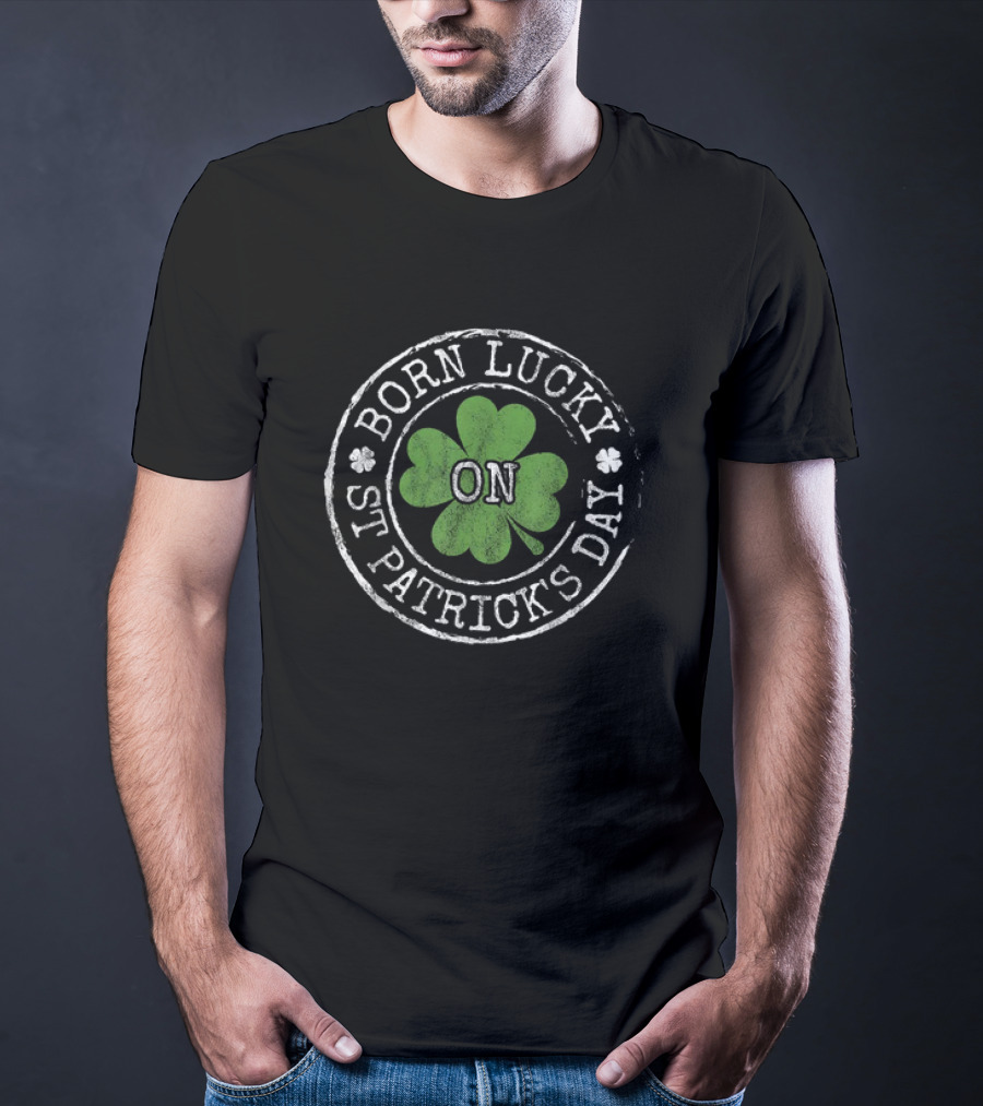 Born Lucky On St Patricks Day Irish Clovers T-Shirt