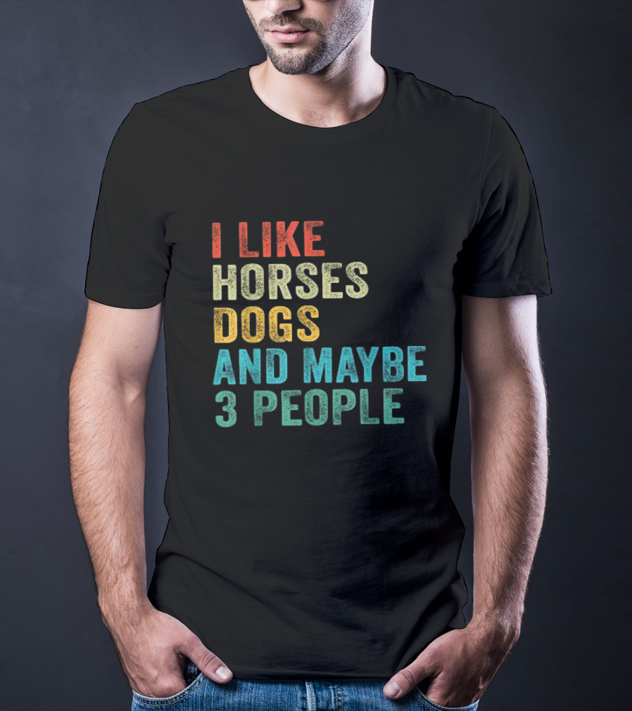I Like Horses Dogs And Maybe 3 People Horse Rider T-Shirt