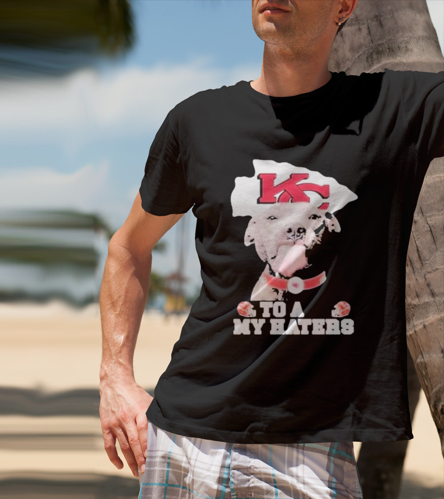 Kansas City Chiefs KC Dog To All My Haters T-Shirt