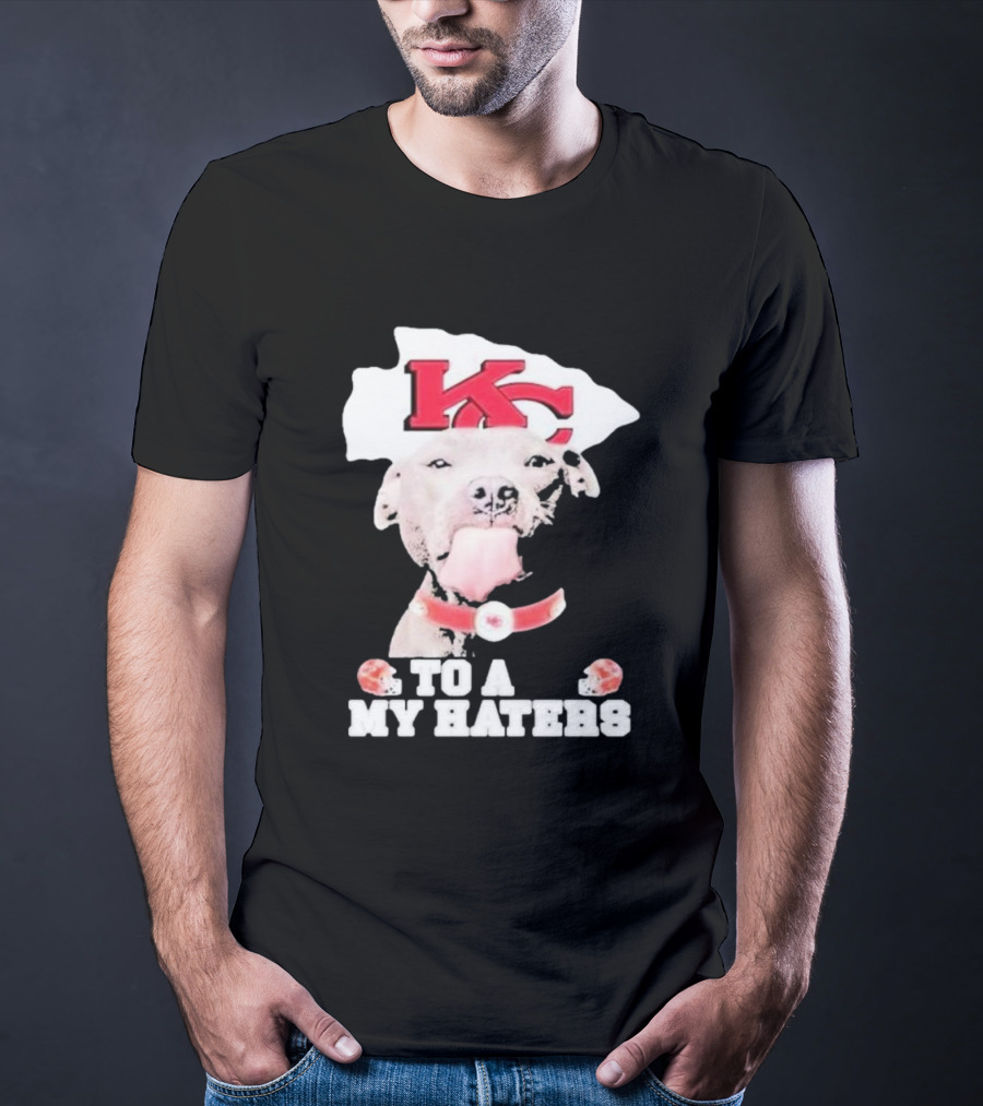 Kansas City Chiefs KC Dog To All My Haters T-Shirt