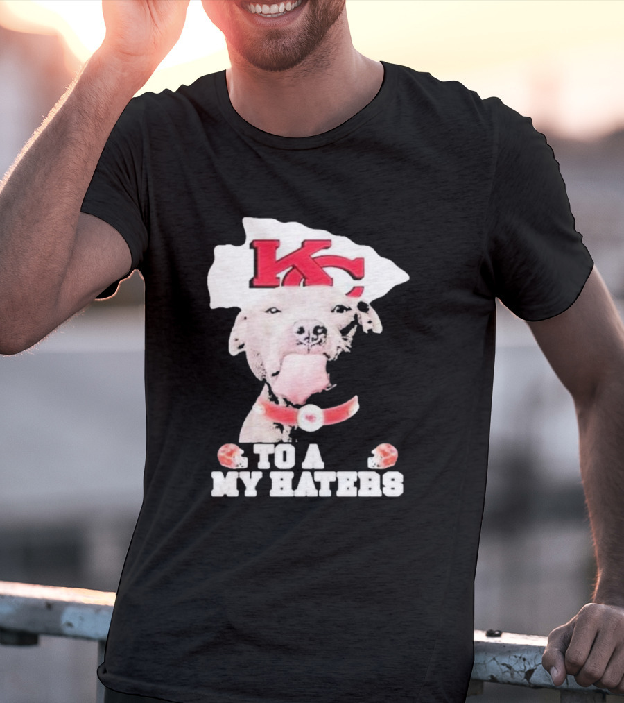 Kansas City Chiefs KC Dog To All My Haters T-Shirt