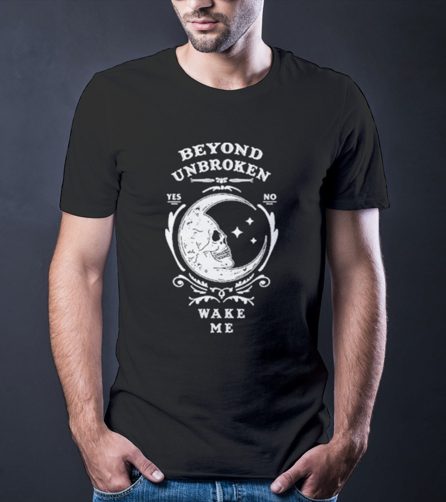 Beyond Unbroken Wake Me Skull On Crescent Moon Yes No T-Shirt