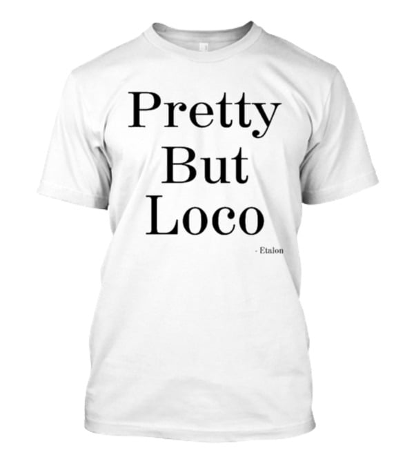 Pretty But Loco Etalon T-Shirt