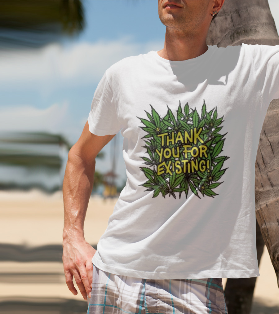 Thank You For Existing Earth Day Cannabis Leaves T-Shirt