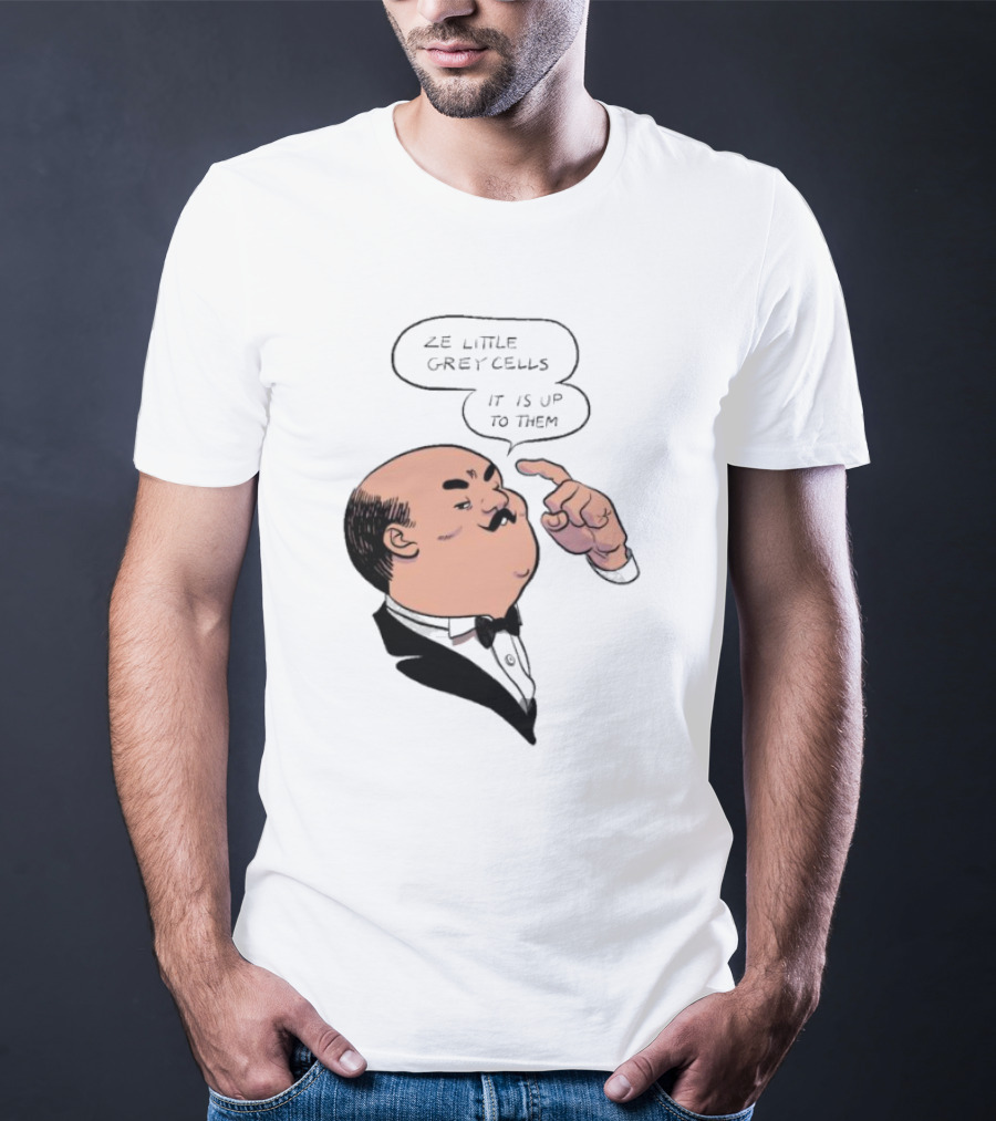 Hercule Poirot Ze Little Grey Cells It Is Up To Them T-Shirt