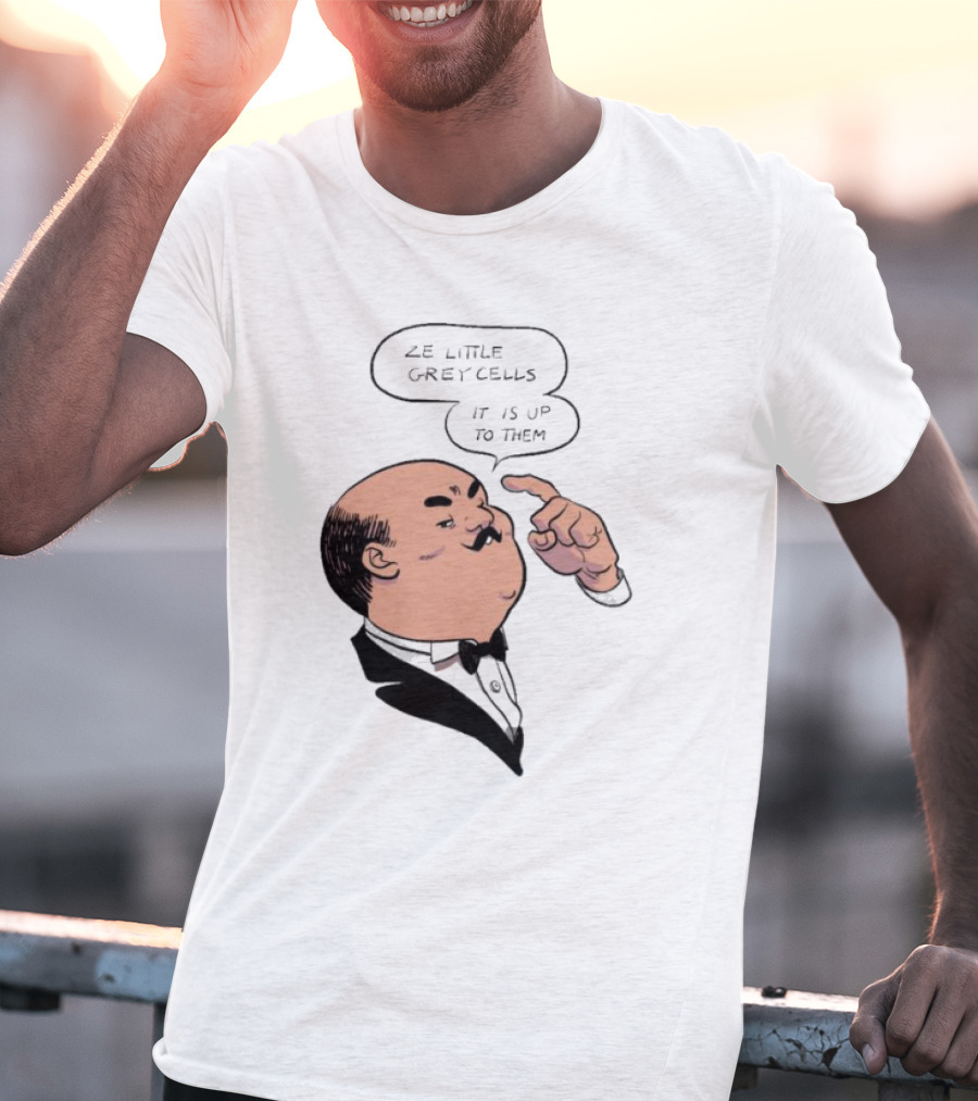 Hercule Poirot Ze Little Grey Cells It Is Up To Them T-Shirt