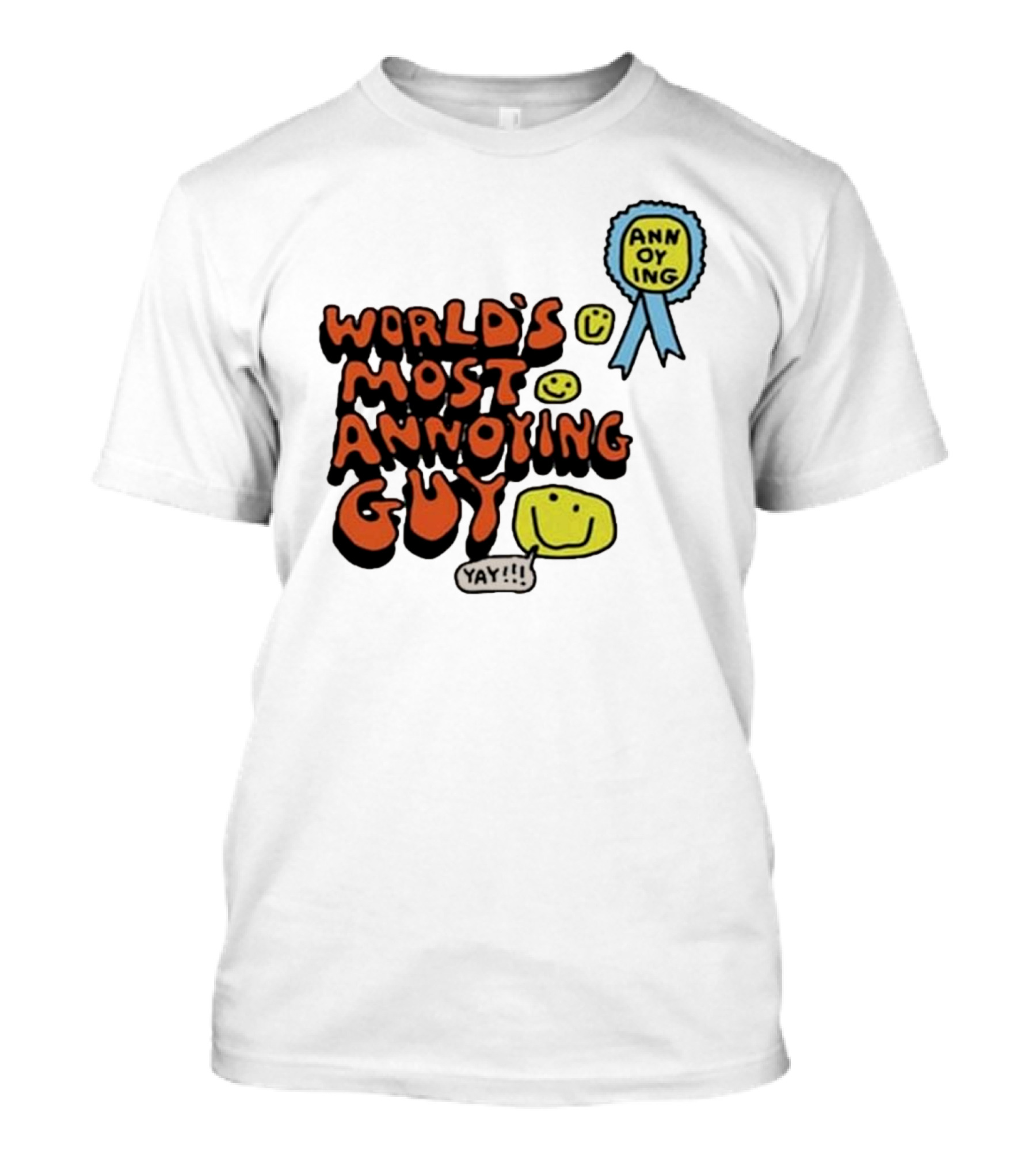World’s Most Annoying Guy Yay Annoying Badge Smiley Faces T-Shirt