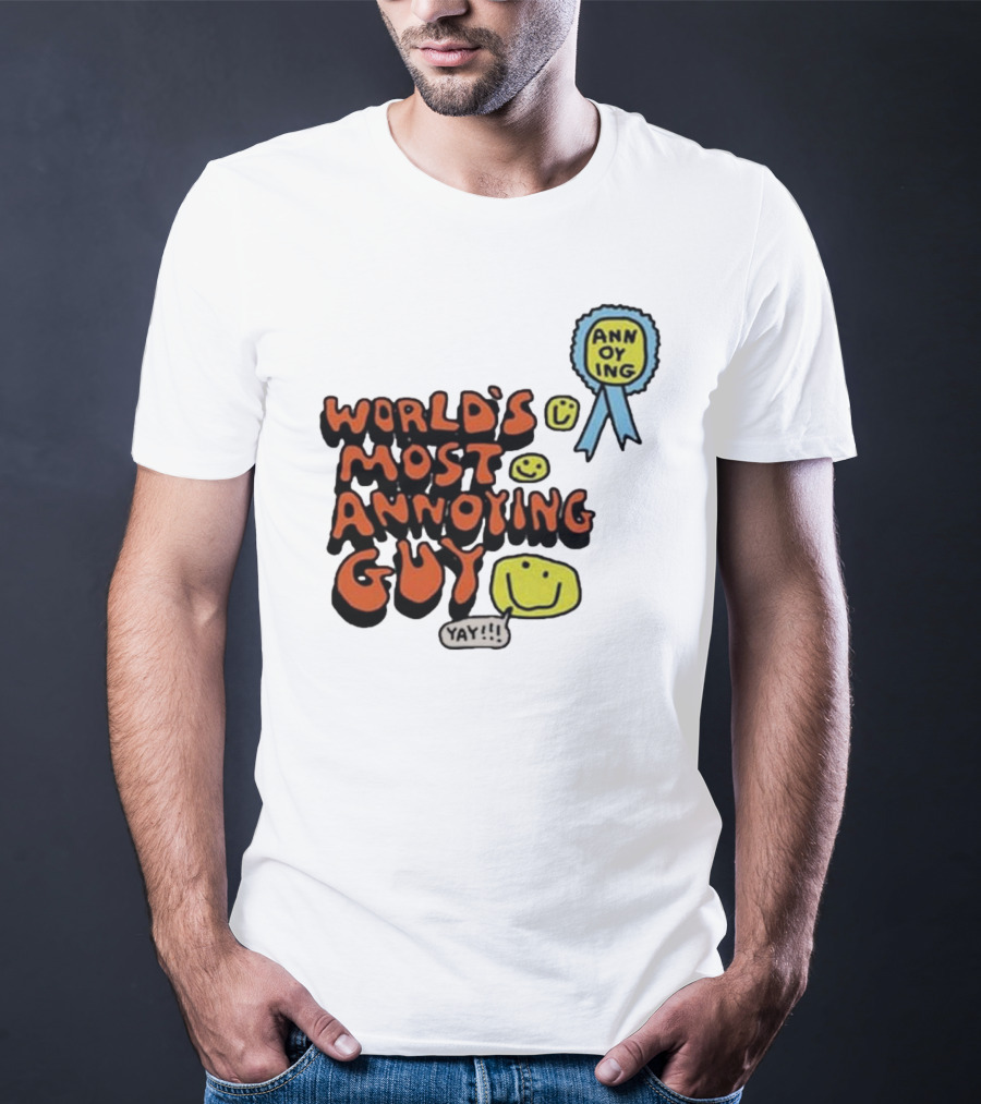 World’s Most Annoying Guy Yay Annoying Badge Smiley Faces T-Shirt