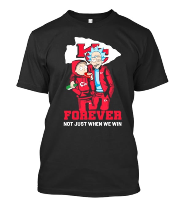 Rick And Morty KC Chiefs Forever Not Just When We Win T-Shirt