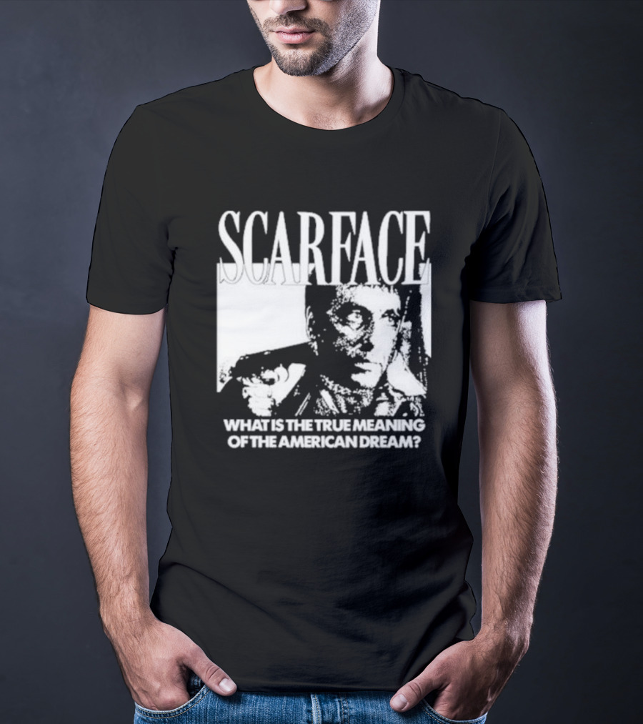 Scarface What Is The True Meaning Of The American Dream Classic Iconic Motivational Text T-Shirt