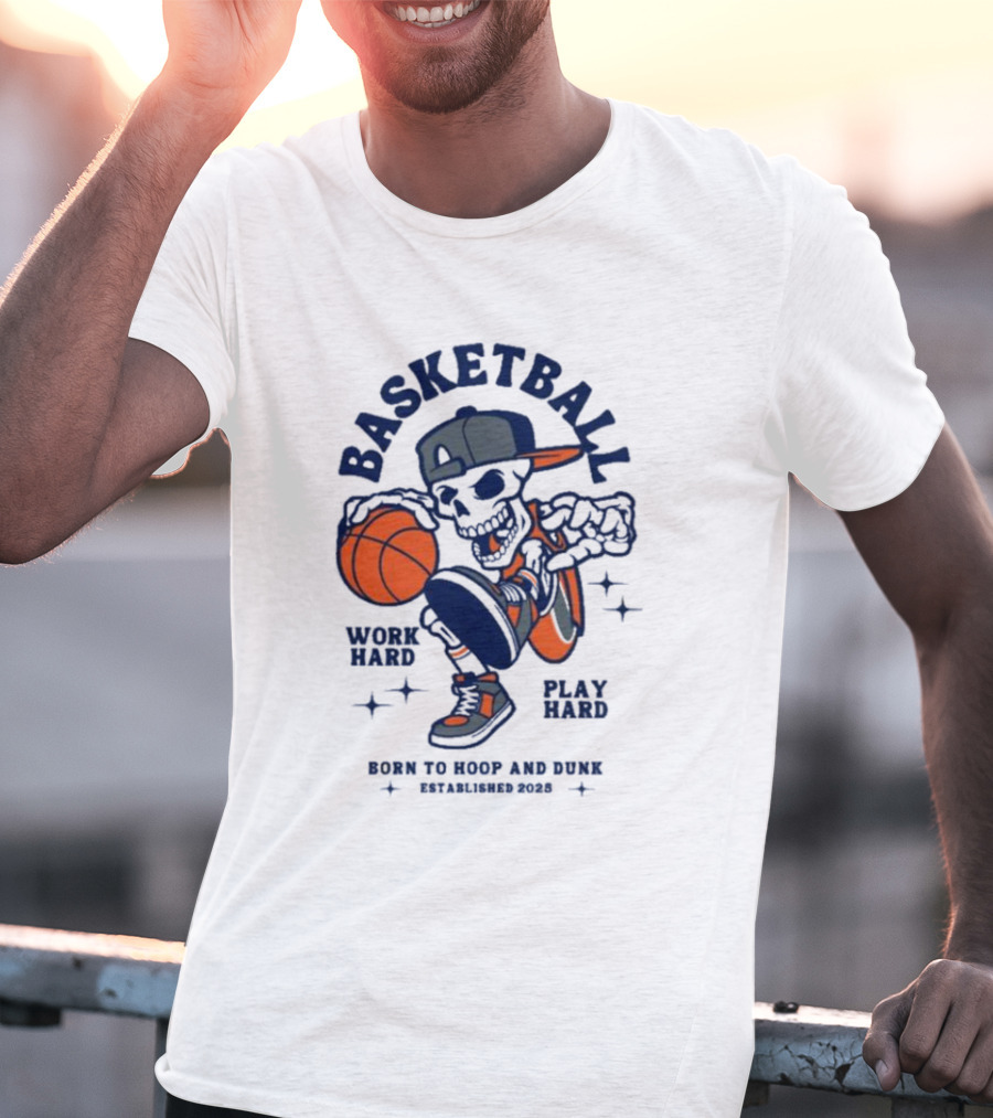 Basketball Skeleton Work Hard Play Hard Born To Hoop And Dunk T-Shirt