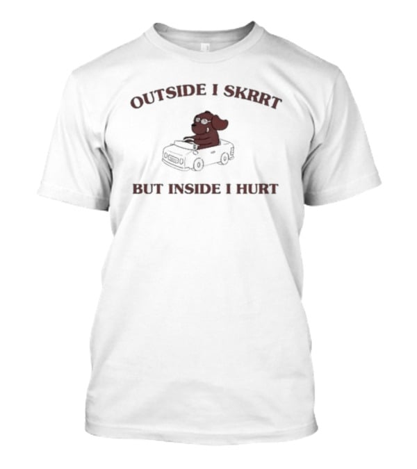 Outside I Skrrt But Inside I Hurt Dog In Car T-Shirt