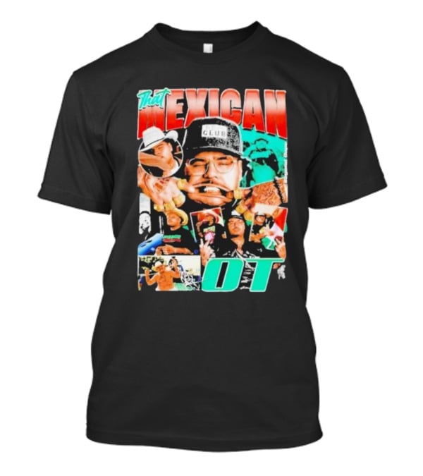 That Mexican OT Texas Rap Hip Hop Artist Concert Tour T-Shirt