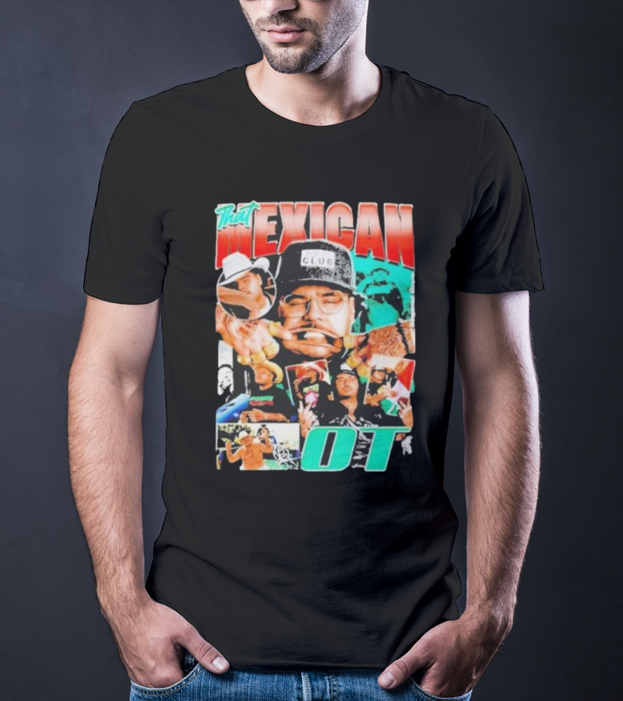 That Mexican OT Texas Rap Hip Hop Artist Concert Tour T-Shirt
