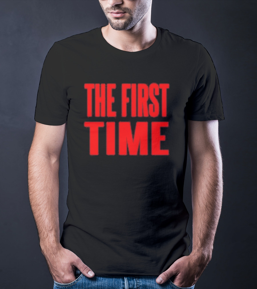 THE FIRST TIME T-Shirt